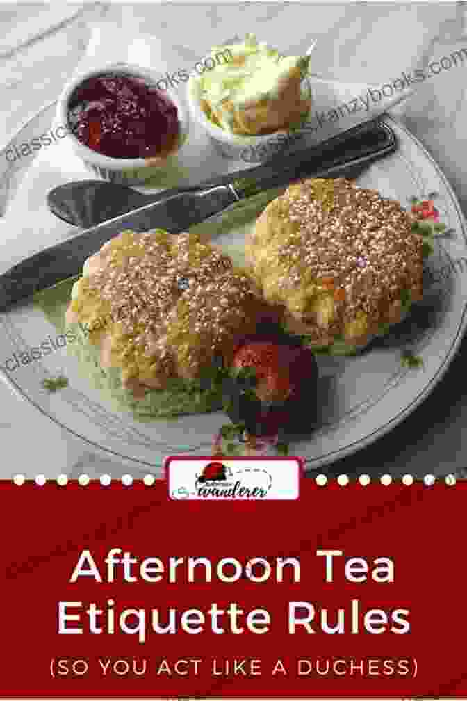 Etiquette At Afternoon Tea Tea At The Palace: A Cookbook: 50 Delicious Afternoon Tea Recipes