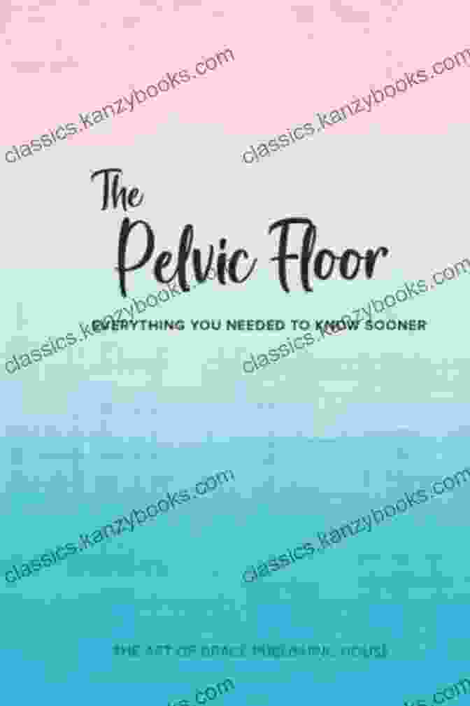 Everything You Needed To Know Sooner Book Cover The Pelvic Floor: Everything You Needed To Know Sooner