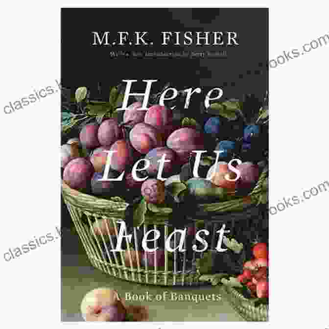 Exquisitely Plated Dishes From The Cookbook 'Here Let Us Feast Of Banquets' Here Let Us Feast: A Of Banquets