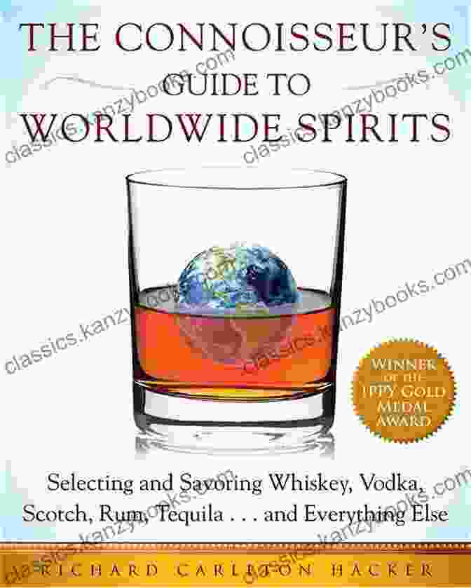 Selecting And Savoring Whiskey Vodka Scotch Rum Tequila And Everything Else Cover The Connoisseur S Guide To Worldwide Spirits: Selecting And Savoring Whiskey Vodka Scotch Rum Tequila And Everything Else (Expert S Guide To And Savoring Every Spirit In The World)