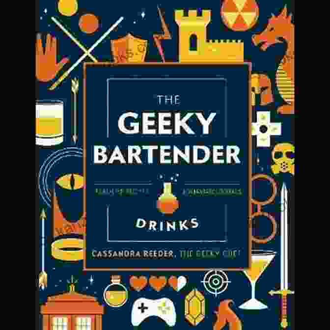 The Geeky Bartender Drinks Book Cover The Geeky Bartender Drinks: Real Life Recipes For Fantasy Cocktails (Geeky Chef)