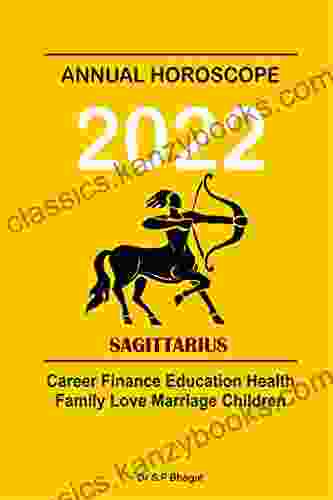 Annual Horoscope 2024 Sagittarius: Career Finance Education Health Family Love Marriage Children (2024 Annual Horoscope Series)