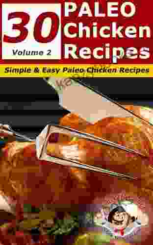 30 Paleo Chicken Recipes Simple and Easy Paleo Chicken Recipes (Volume 2) (Paleo Recipes 4)