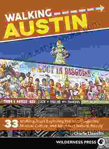 Walking Austin: 33 Walking Tours Exploring Historical Legacies Musical Culture And Abundant Natural Beauty