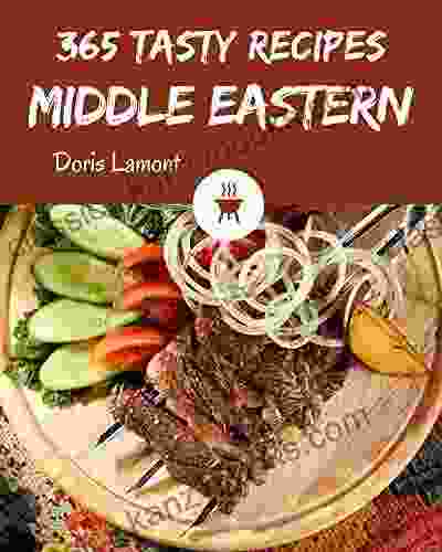 365 Tasty Middle Eastern Recipes: A Middle Eastern Cookbook For Effortless Meals