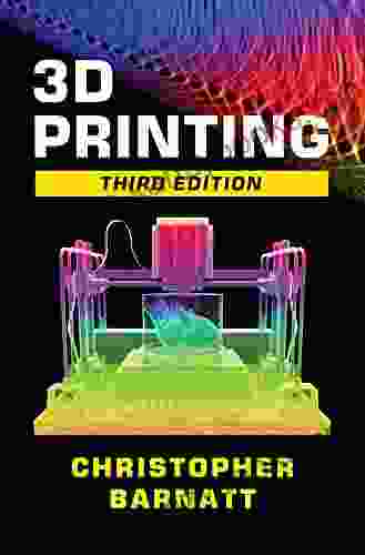 3D Printing: Third Edition Christopher Barnatt