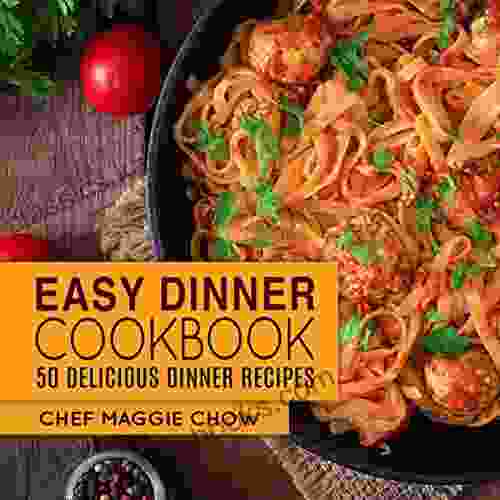 Easy Dinner Cookbook: 50 Delicious Dinner Recipes (Dinner Recipes Dinner Cookbook Spanish Dinners Casserole Cookbook Cajun Dinners Italian Dinners 1)