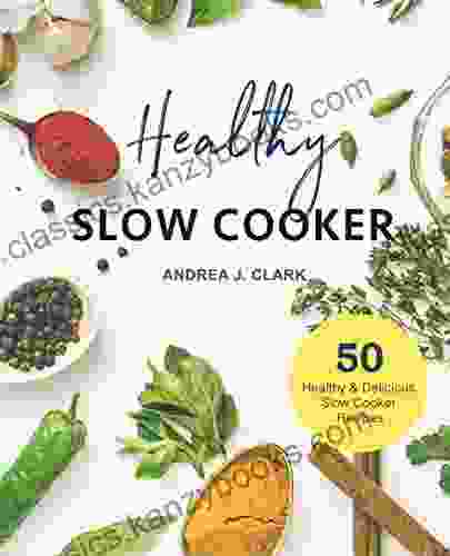 Healthy Slow Cooker Cookbook: 50 Easy Delicious Prep And Go Slow Cooker Recipes (Everyday Slow Cooking 1)