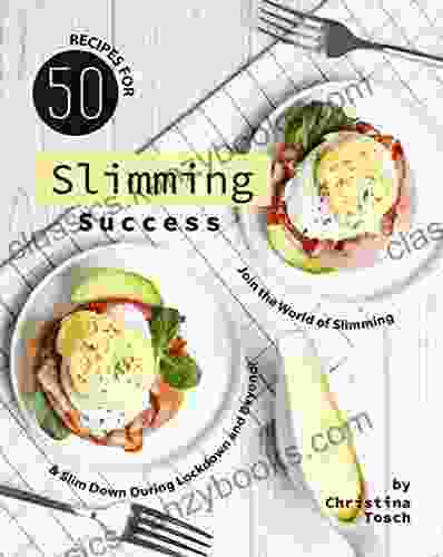 50 Recipes For Slimming Success: Join The World Of Slimming Slim Down During Lockdown And Beyond