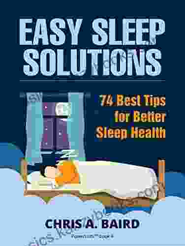 Sleep: Easy Sleep Solutions: 74 Best Tips For Better Sleep Health: How To Deal With Sleep Deprivation Issues Without Drugs