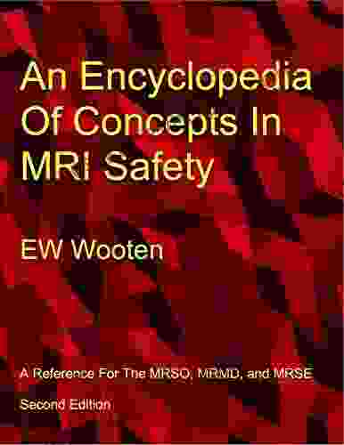 An Encyclopedia Of Concepts In MRI Safety: A Reference For The MRSO MRMD and MRSE