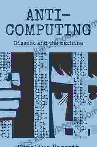 Anti Computing: Dissent And The Machine