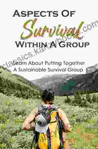 Aspects Of Survival Within A Group: Learn About Putting Together A Sustainable Survival Group