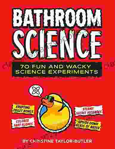 Bathroom Science: 70 Fun And Wacky Science Experiments