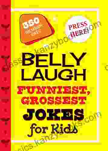 Belly Laugh Funniest Grossest Jokes For Kids: 350 Hilarious Jokes