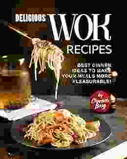 Delicious Wok Recipes: Best Dinner Ideas To Make Your Meals More Pleasurable