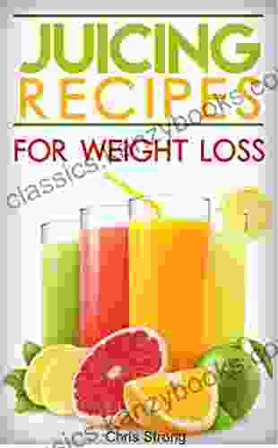 Juicing: Best Juicing Recipes For Weight Loss (FREE BONUS) (Juicing Juicing For Weight Loss Juicing Recipes Juicing For Health)