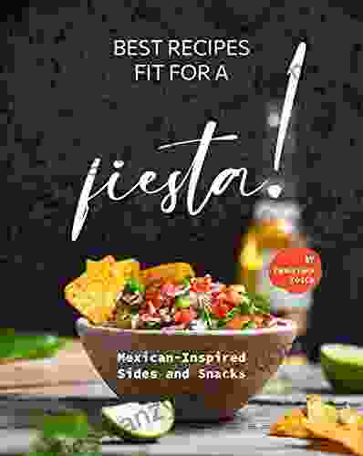 Best Recipes Fit For A Fiesta : Mexican Inspired Sides And Snacks