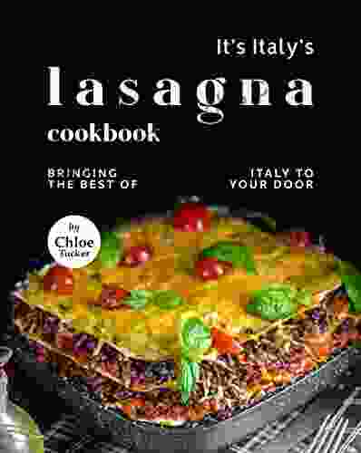 It S Italy S Lasagna Cookbook: Bringing The Best Of Italy To Your Door