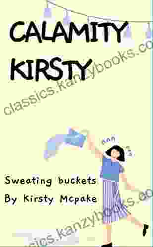 Calamity Kirsty : Sweating Buckets Chiara Rhoads