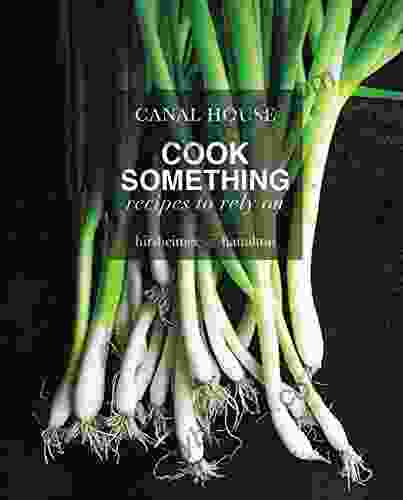 Canal House: Cook Something: Recipes To Rely On