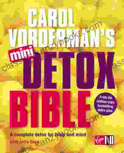 Carol Vorderman S Mini Detox Bible: A Complete Detox For Body And Mind