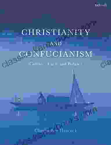 Christianity And Confucianism: Culture Faith And Politics