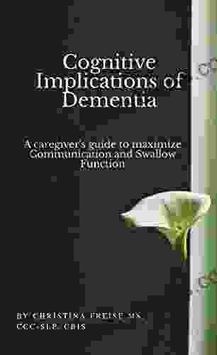 Cognitive Implications Of Dementia: A Caregiver S Guide To Maximize Communication Swallow Function