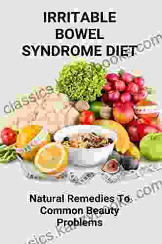 Irritable Bowel Syndrome Diet: Natural Remedies To Common Beauty Problems: Herbal Medication Healing Of The Nation