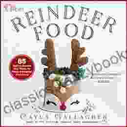 Reindeer Food: 85 Festive Sweets And Treats To Make A Magical Christmas (Whimsical Treats)