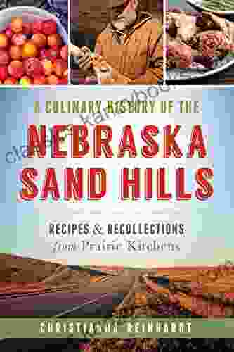 A Culinary History Of The Nebraska Sand Hills: Recipes Recollections From Prairie Kitchens (American Palate)