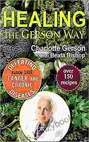 Healing The Gerson Way: Defeating Cancer And Other Chronic Diseases