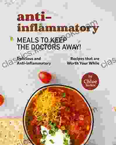 Anti Inflammatory Meals To Keep The Doctors Away : Delicious And Anti Inflammatory Meals That Is Worth Your While