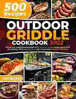 Outdoor Griddle Cookbook: Delight your crowd s taste buds with 450+ delicious recipes Up your game in the art of grilling with expert tips tricks and instruction by Barbecue Pit masters