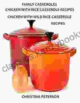 Family Casseroles Chicken And Rice Casserole Recipes Chicken With Wild Rice Casserole Recipes: Every Title Has A Space For Notes Some Ingredients Are Soups Celery Mushrooms Onions And More