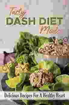 Tasty DASH Diet Meals: Delicious Recipes For A Healthy Heart