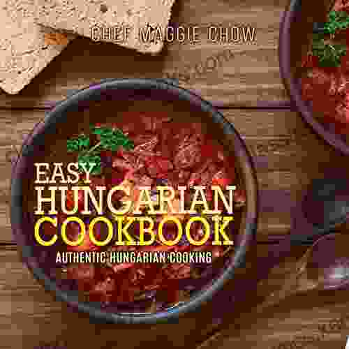 Easy Hungarian Cookbook: Authentic Hungarian Cooking (Hungarian Cookbook Hungarian Recipes Hungarian Cooking 1)