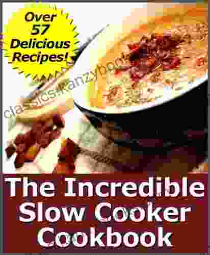 The Incredible Slow Cooker Cookbook