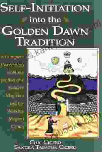 Self Initiation Into The Golden Dawn Tradition: A Complete Curriculum Of Study For Both The Solitary Magician And The Working Magical Group