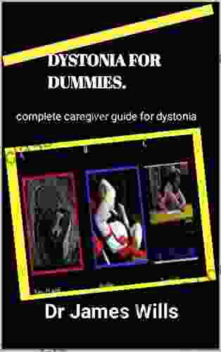 DYSTONIA FOR DUMMIES : Complete caregiver guide for dystonia