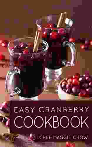 Easy Cranberry Cookbook (Cranberry Cranberries Cranberry Cookbook Cranberry Recipes Cooking With Cranberries Cranberry Desserts Cranberry Ideas 1)