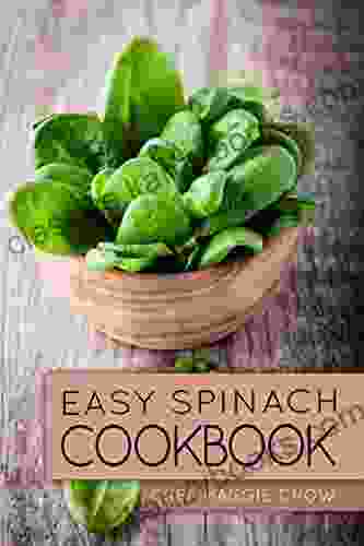 Easy Spinach Cookbook (Spinach Cookbook Spinach Recipes Spinach Cooking With Spinach 1)