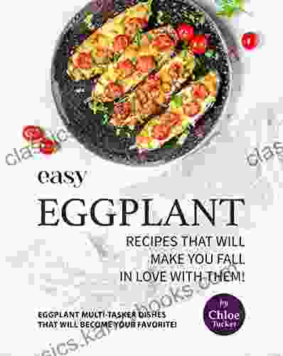 Easy Eggplant Recipes That Will Make You Fall in Love with Them : Eggplant Multi Tasker Dishes that will Become Your Favorite