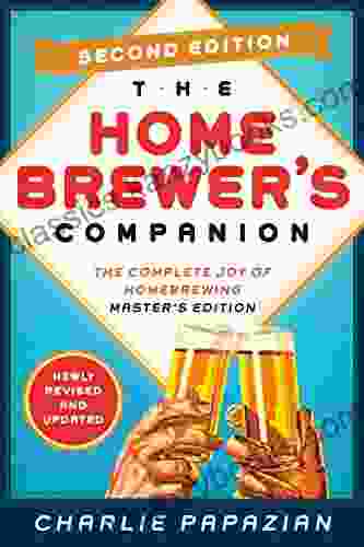 Homebrewer s Companion Second Edition: The Complete Joy of Homebrewing Master s Edition