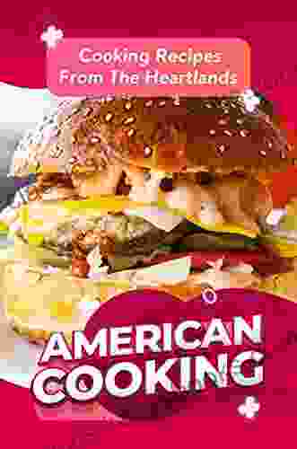 American Cooking: Cooking Recipes From The Heartlands: Authentic American Recipes