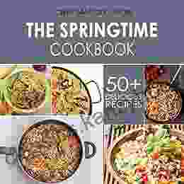 The Spring Time Cookbook (50+ Delicious Recipes For The Spring 1)