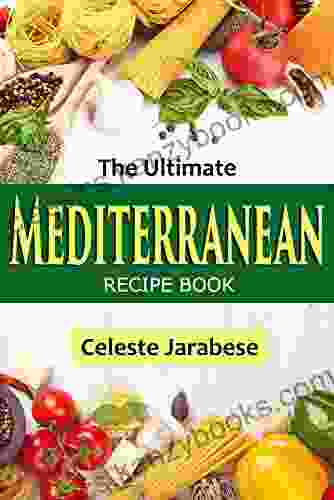 Mediterranean Recipes: The Ultimate Mediterranean Recipe Book: Easy And Delicious Mediterranean Recipes