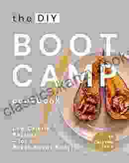 The DIY Boot Camp Cookbook: Low Calorie Recipes For A Beach Ready Body