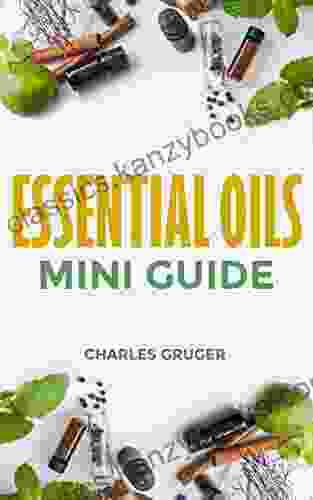 Essential Oils Mini Guide (Aromatherapy And Essential Oils Beginners Guide 8)