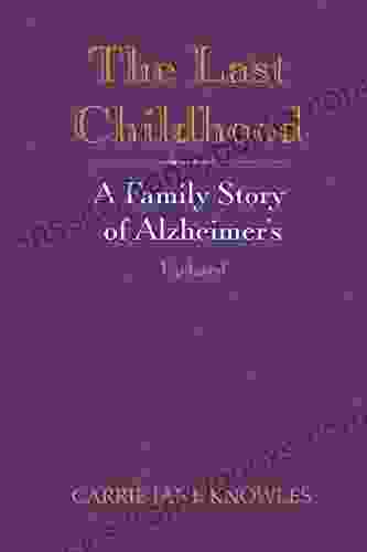 The Last Childhood: A Family Story Of Alzheimer S